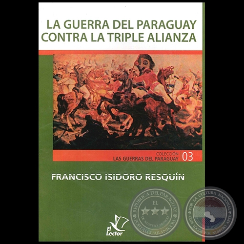 LA GUERRA DEL PARAGUAY CONTRA LA TRIPLE ALIANZA - Autor: FRANCISCO ISIDORO RESQUÍN - Año 1996